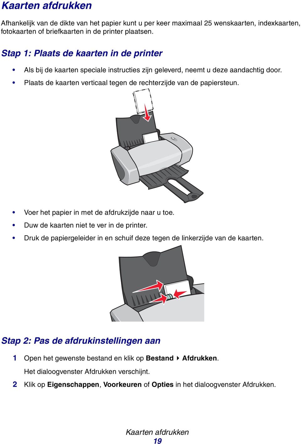 Voer het ppier in met de fdrukzijde nr u toe. Duw de krten niet te ver in de printer. Druk de ppiergeleider in en schuif deze tegen de linkerzijde vn de krten.