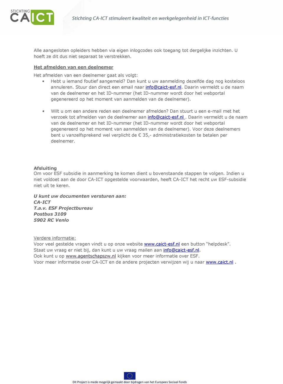 Stuur dan direct een email naar info@caict-esf.nl.