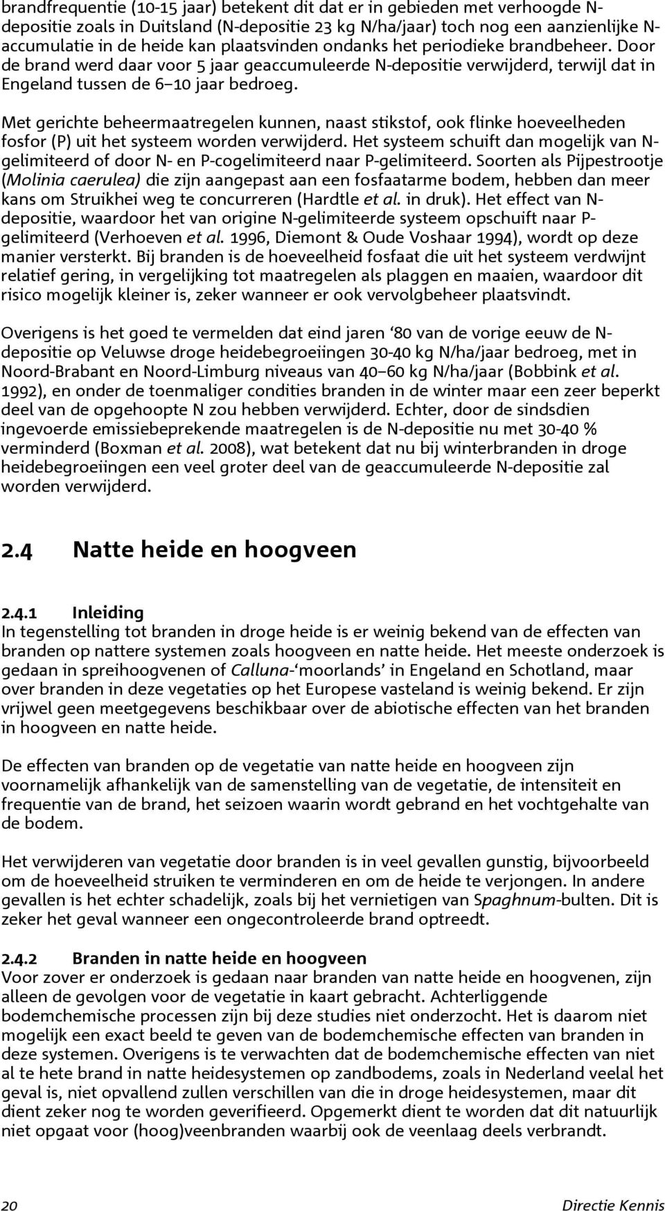 Met gerichte beheermaatregelen kunnen, naast stikstof, ook flinke hoeveelheden fosfor (P) uit het systeem worden verwijderd.