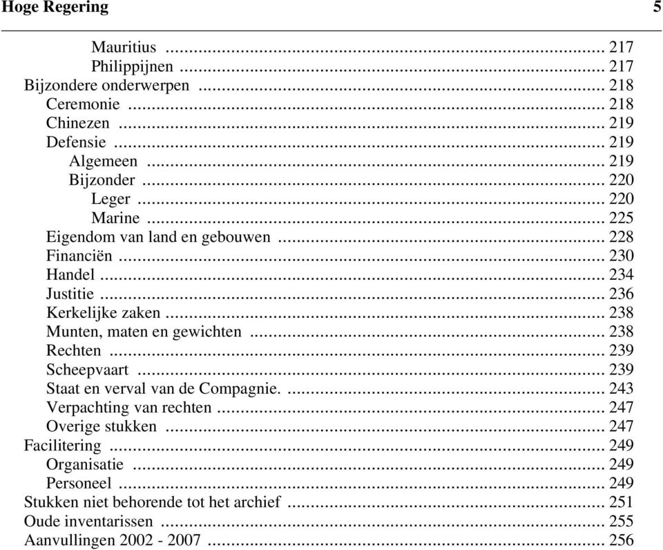 .. 238 Munten, maten en gewichten... 238 Rechten... 239 Scheepvaart... 239 Staat en verval van de Compagnie.... 243 Verpachting van rechten.