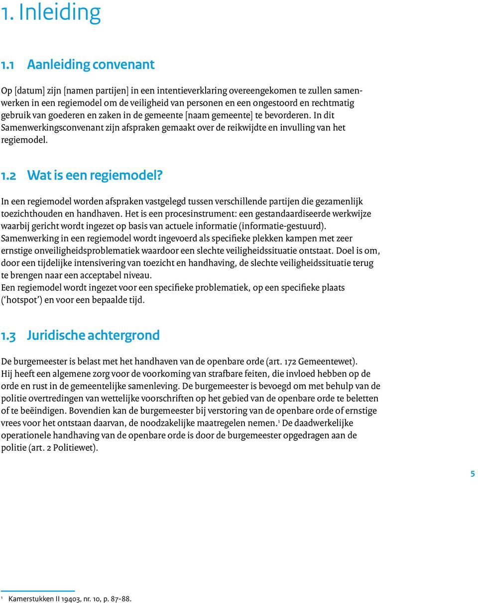 gebruik van goederen en zaken in de gemeente [naam gemeente] te bevorderen. In dit Samenwerkingsconvenant zijn afspraken gemaakt over de reikwijdte en invulling van het regiemodel. 1.