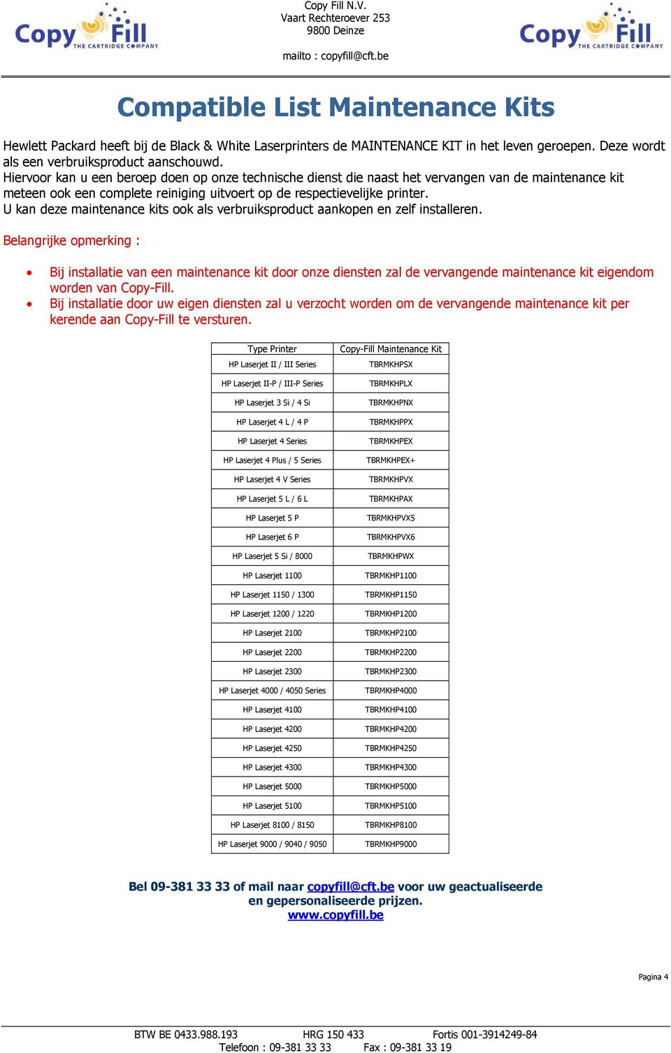 U kan deze maintenance kits ook als verbruiksproduct aankopen en zelf installeren.