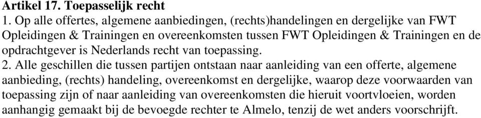 Trainingen en de opdrachtgever is Nederlands recht van toepassing. 2.