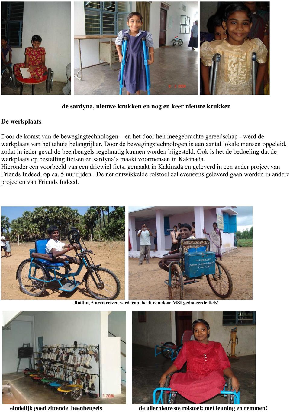 Ook is het de bedoeling dat de werkplaats op bestelling fietsen en sardyna s maakt voormensen in Kakinada.
