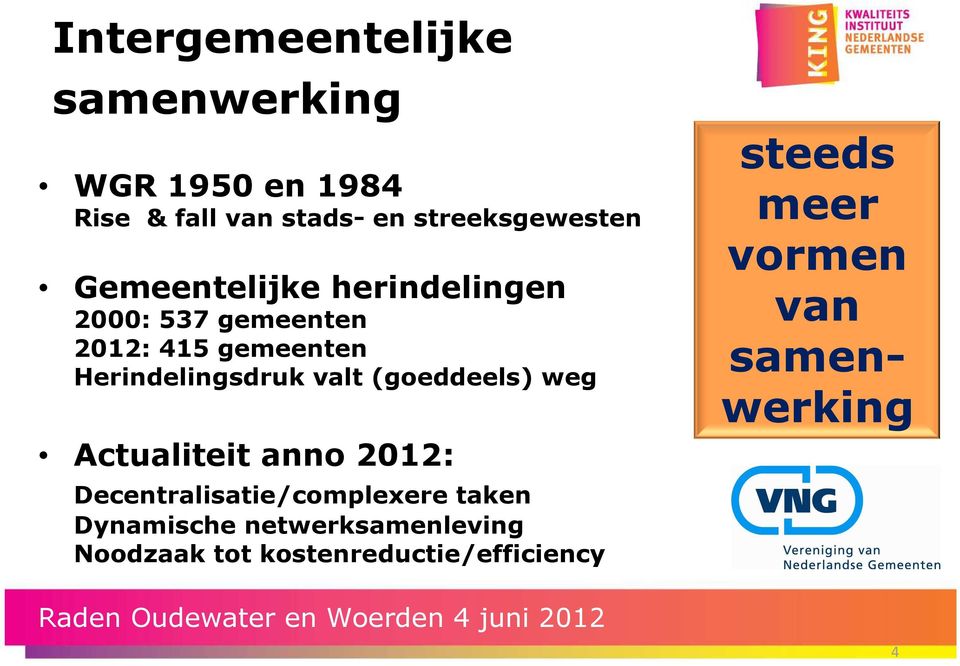 Herindelingsdruk valt (goeddeels) weg Actualiteit anno 2012: Decentralisatie/complexere