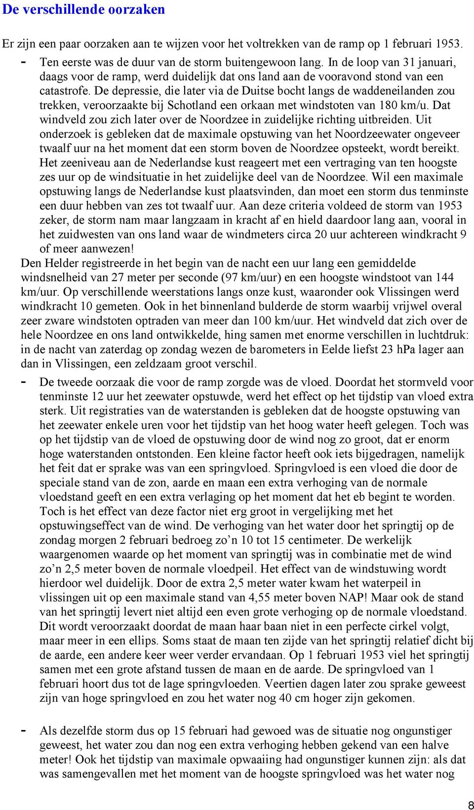 De depressie, die later via de Duitse bocht langs de waddeneilanden zou trekken, veroorzaakte bij Schotland een orkaan met windstoten van 180 km/u.