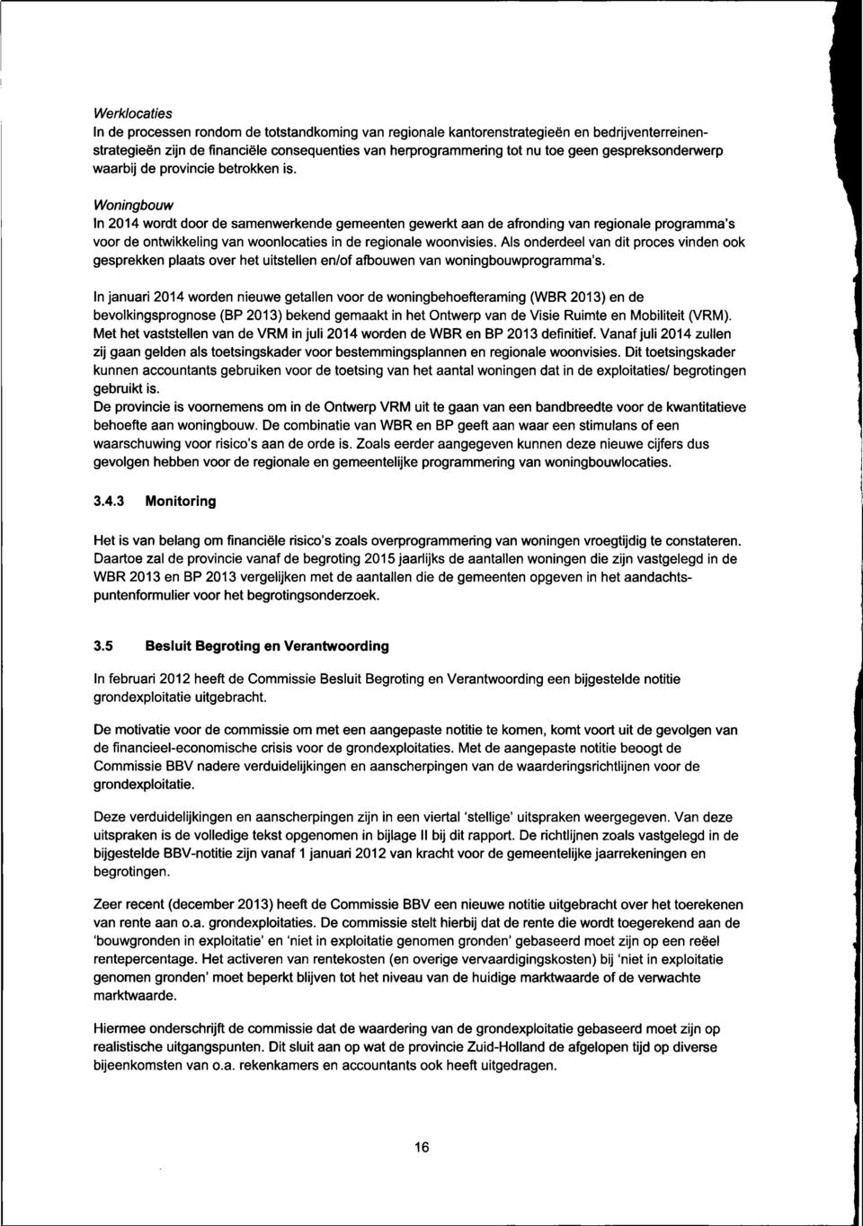 Woningbouw In 2014 wordt door de samenwerkende gemeenten gewerkt aan de afronding van regionale programma's voor de ontwikkeling van woonlocaties in de regionale woonvisies.