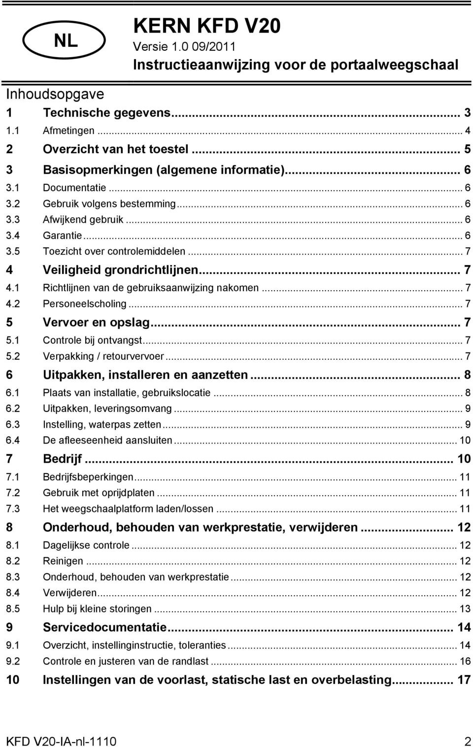 .. 7 4 Veiligheid grondrichtlijnen... 7 4.1 Richtlijnen van de gebruiksaanwijzing nakomen... 7 4.2 Personeelscholing... 7 5 Vervoer en opslag... 7 5.1 Controle bij ontvangst... 7 5.2 Verpakking / retourvervoer.