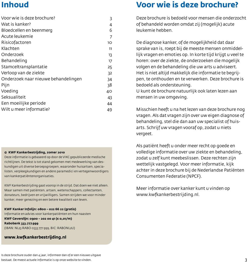 Voeding 40 Seksualiteit 43 Een moeilijke periode 44 Wilt u meer informatie? 49 Voor wie is deze brochure?