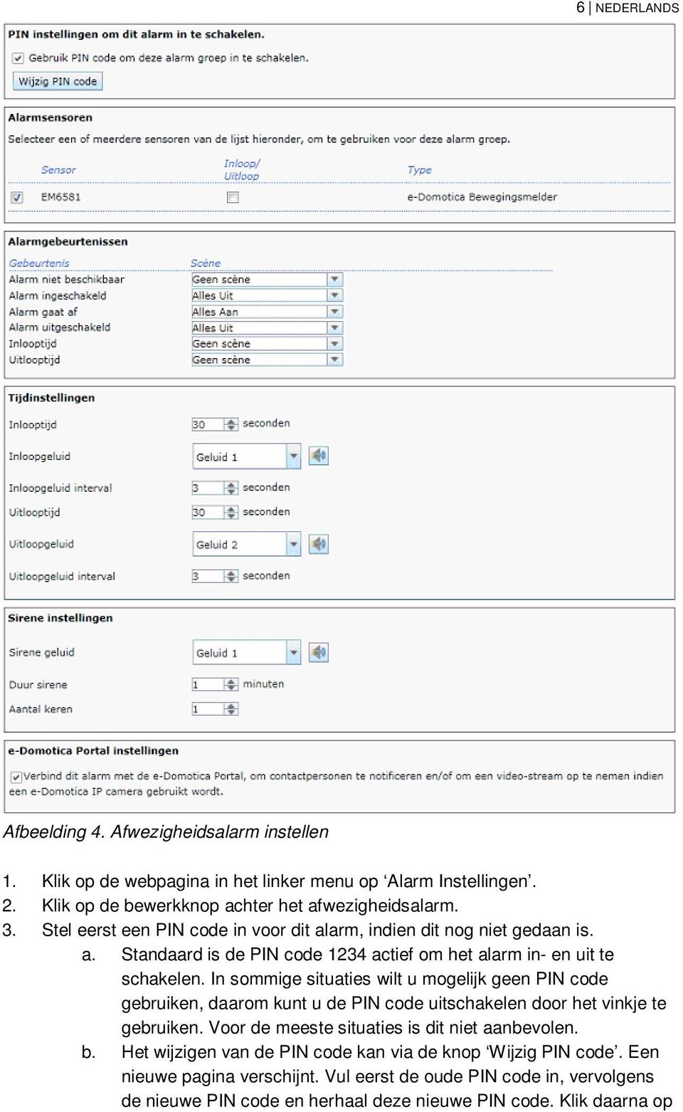 In sommige situaties wilt u mogelijk geen PIN code gebruiken, daarom kunt u de PIN code uitschakelen door het vinkje te gebruiken. Voor de meeste situaties is dit niet aanbevolen.