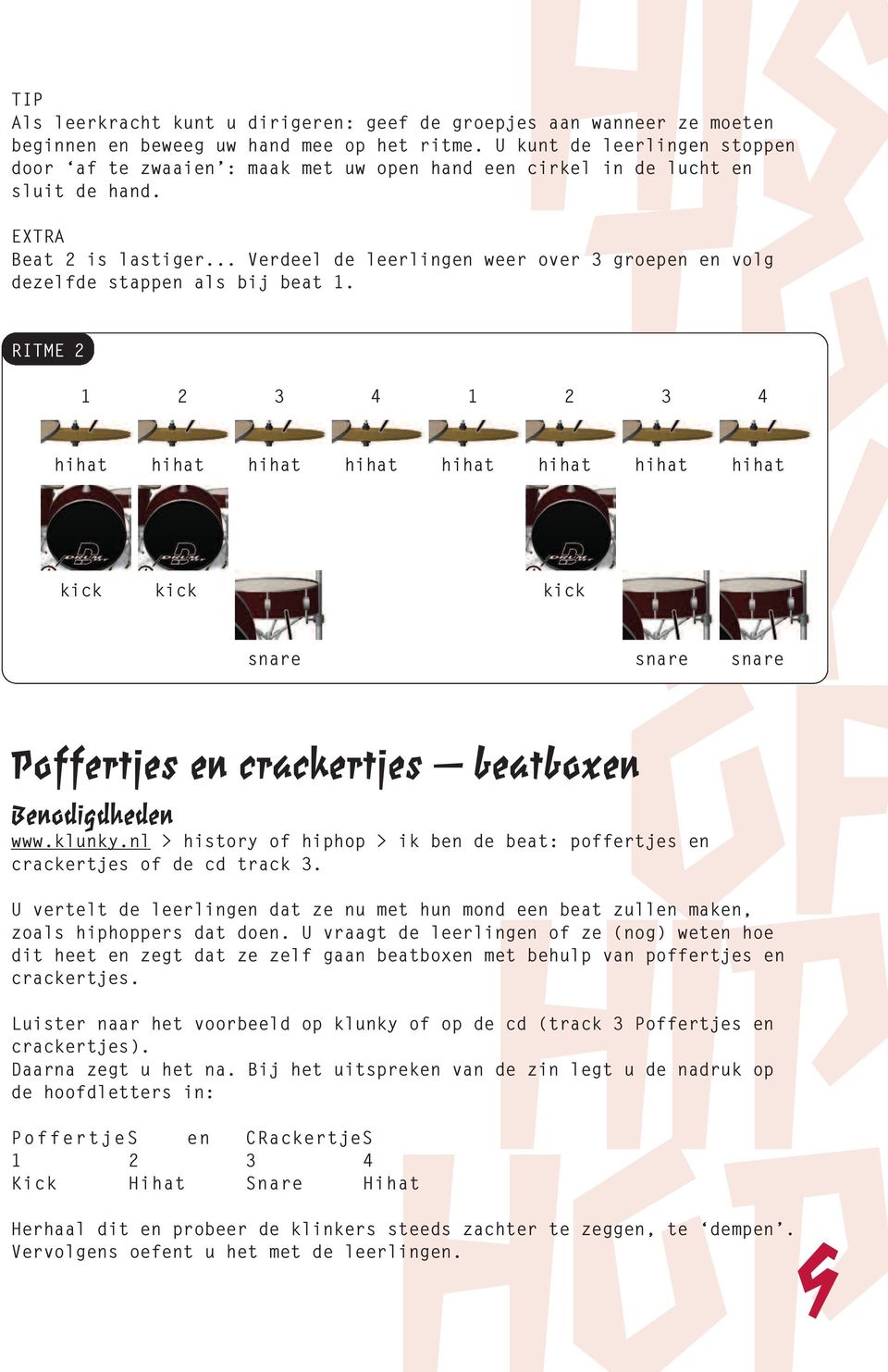 .. Verdeel de leerlingen weer over 3 groepen en volg dezelfde stappen als bij beat 1.