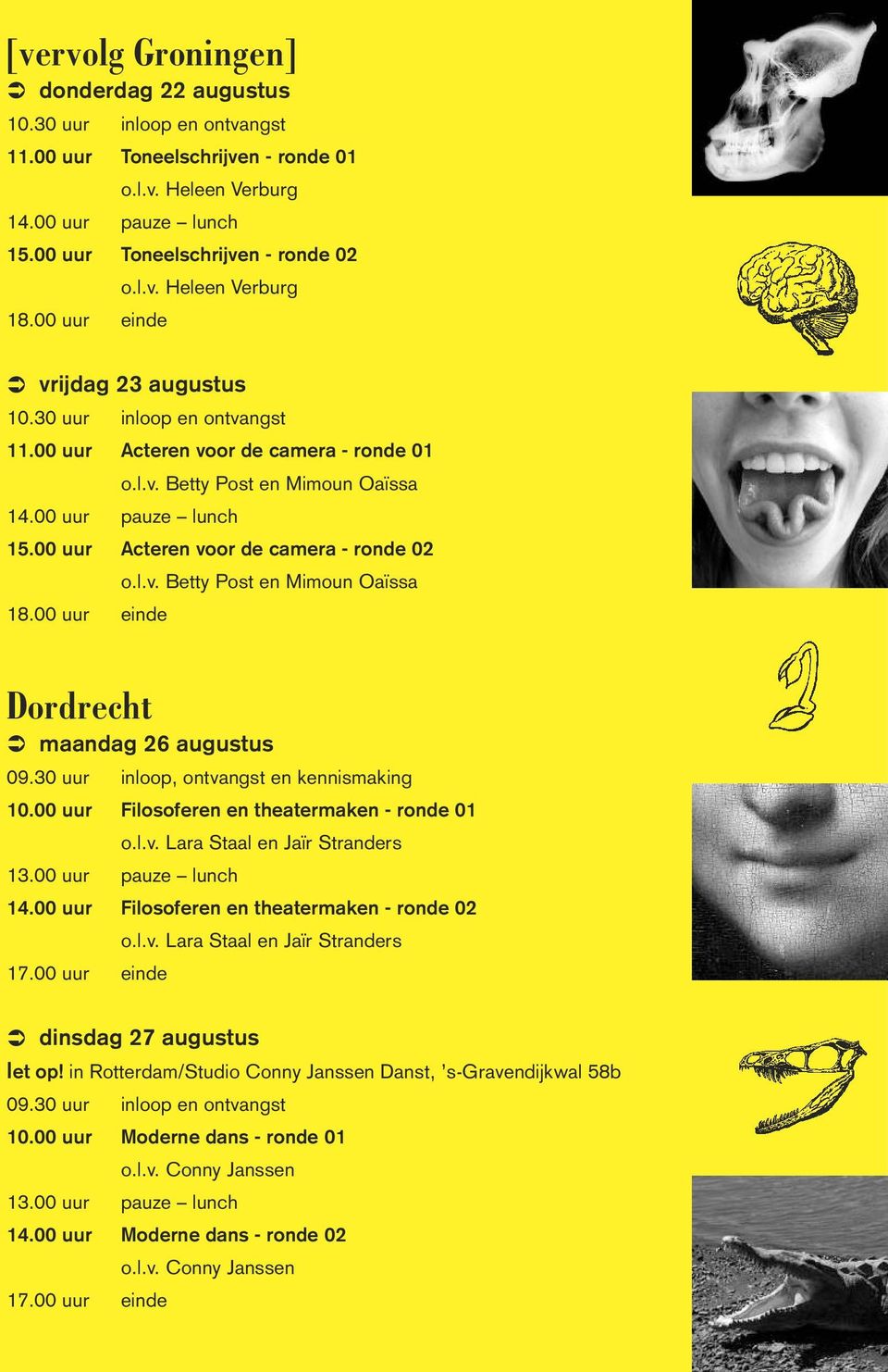 00 uur einde Dordrecht maandag 26 augustus 09.30 uur inloop, ontvangst en kennismaking 10.00 uur Filosoferen en theatermaken - ronde 01 14.