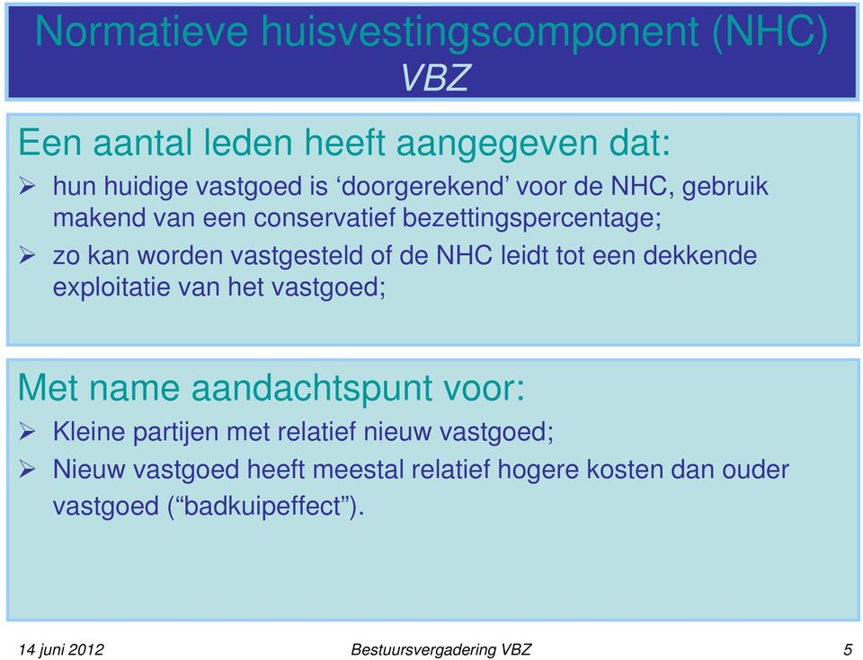 dekkende exploitatie van het vastgoed; Met name aandachtspunt voor: Kleine partijen met relatief nieuw vastgoed; Nieuw