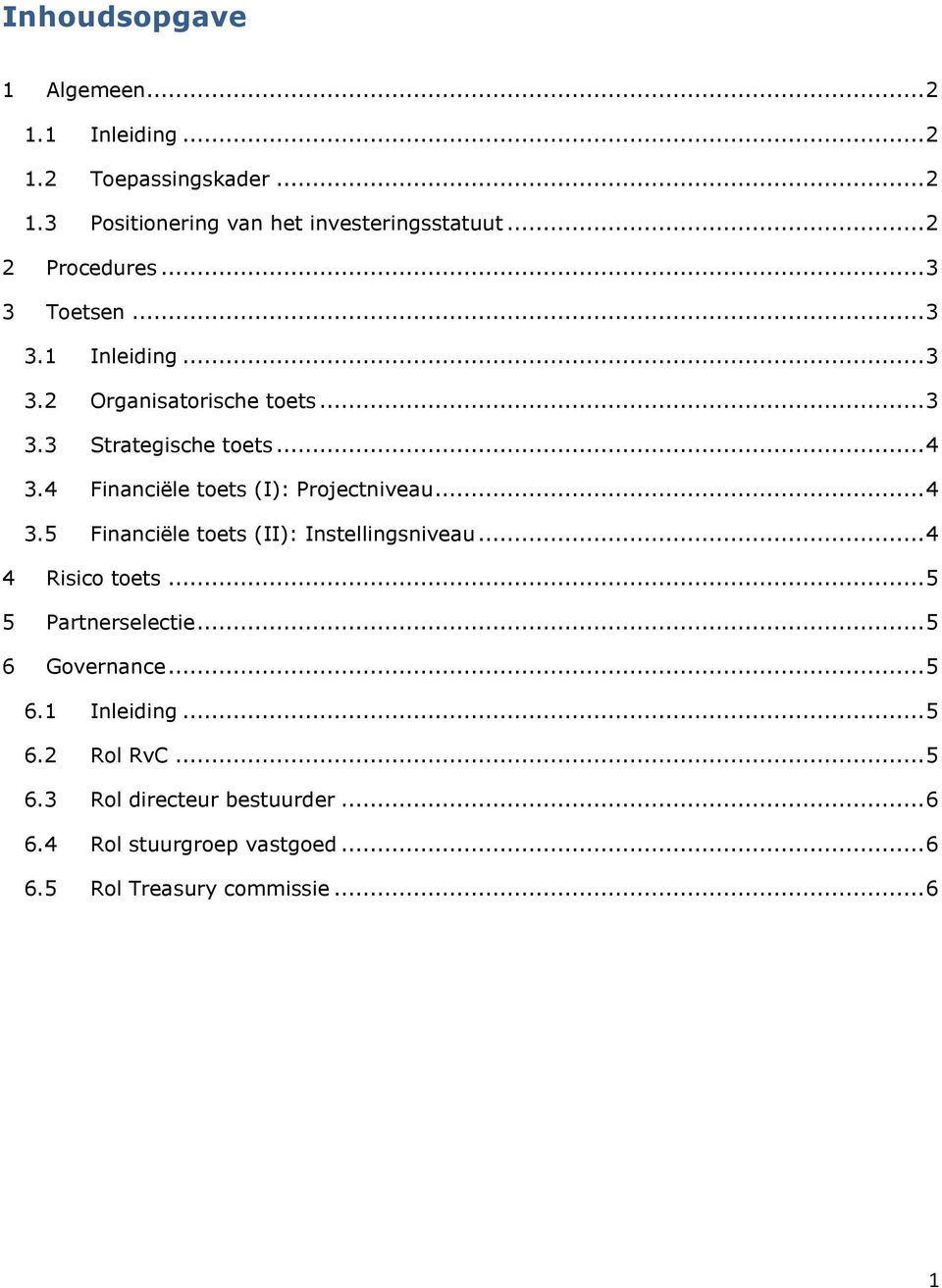 4 Financiële toets (I): Projectniveau... 4 3.5 Financiële toets (II): Instellingsniveau... 4 4 Risico toets... 5 5 Partnerselectie.