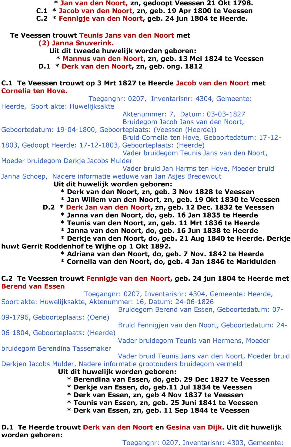 ong. 1812 C.1 Te Veessen trouwt op 3 Mrt 1827 te Heerde Jacob van den Noort met Cornelia ten Hove.