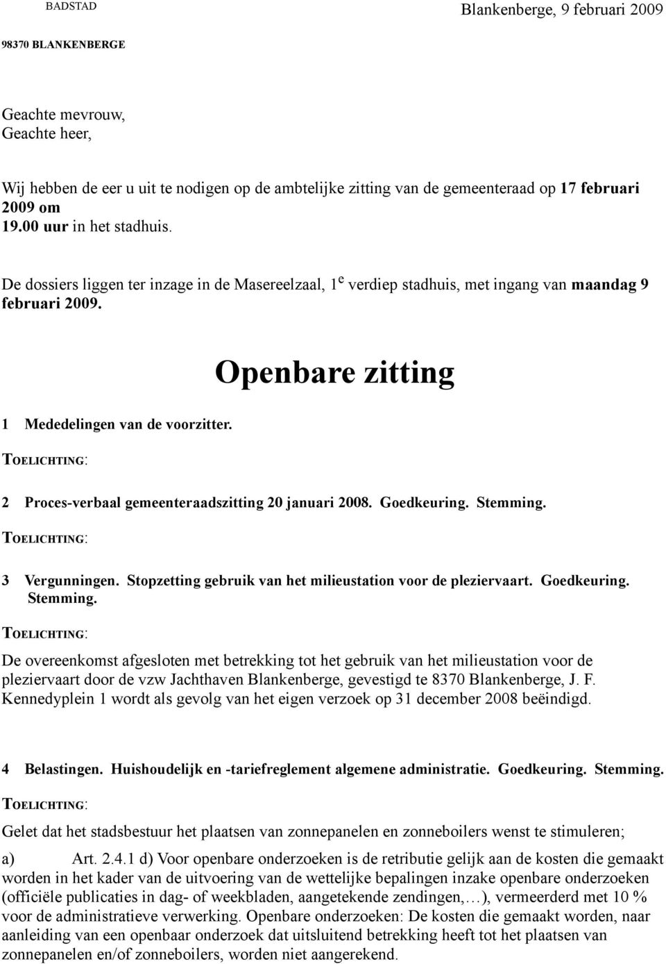 Openbare zitting 2 Proces-verbaal gemeenteraadszitting 20 januari 2008. Goedkeuring. Stemming.