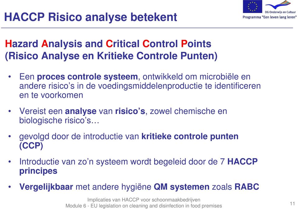 Vereist een analyse van risico s, zowel chemische en biologische risico s gevolgd door de introductie van kritieke controle punten