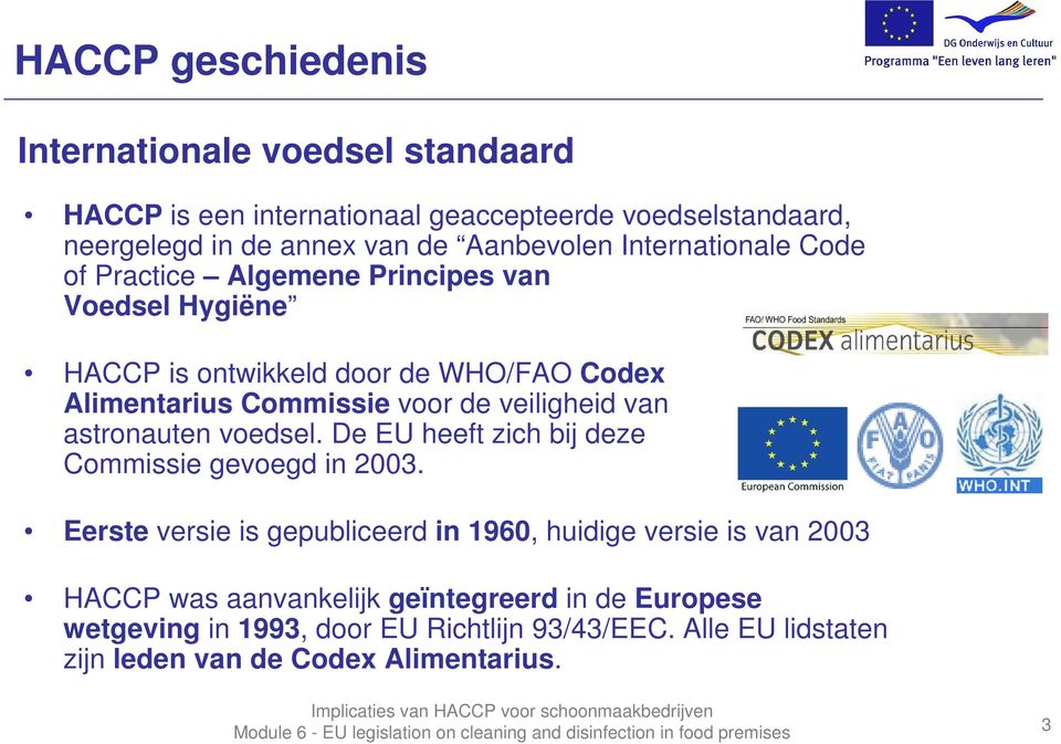 de veiligheid van astronauten voedsel. De EU heeft zich bij deze Commissie gevoegd in 2003.