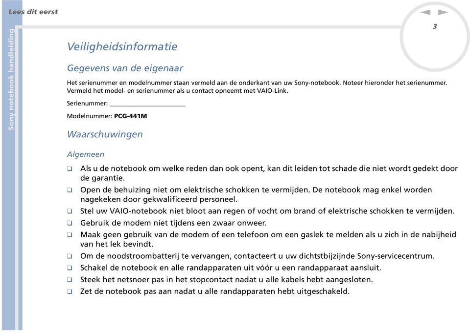 Serieummer: Modelummer: PCG-441M Waarschuwige 3 Algemee Als u de otebook om welke rede da ook opet, ka dit leide tot schade die iet wordt gedekt door de garatie.