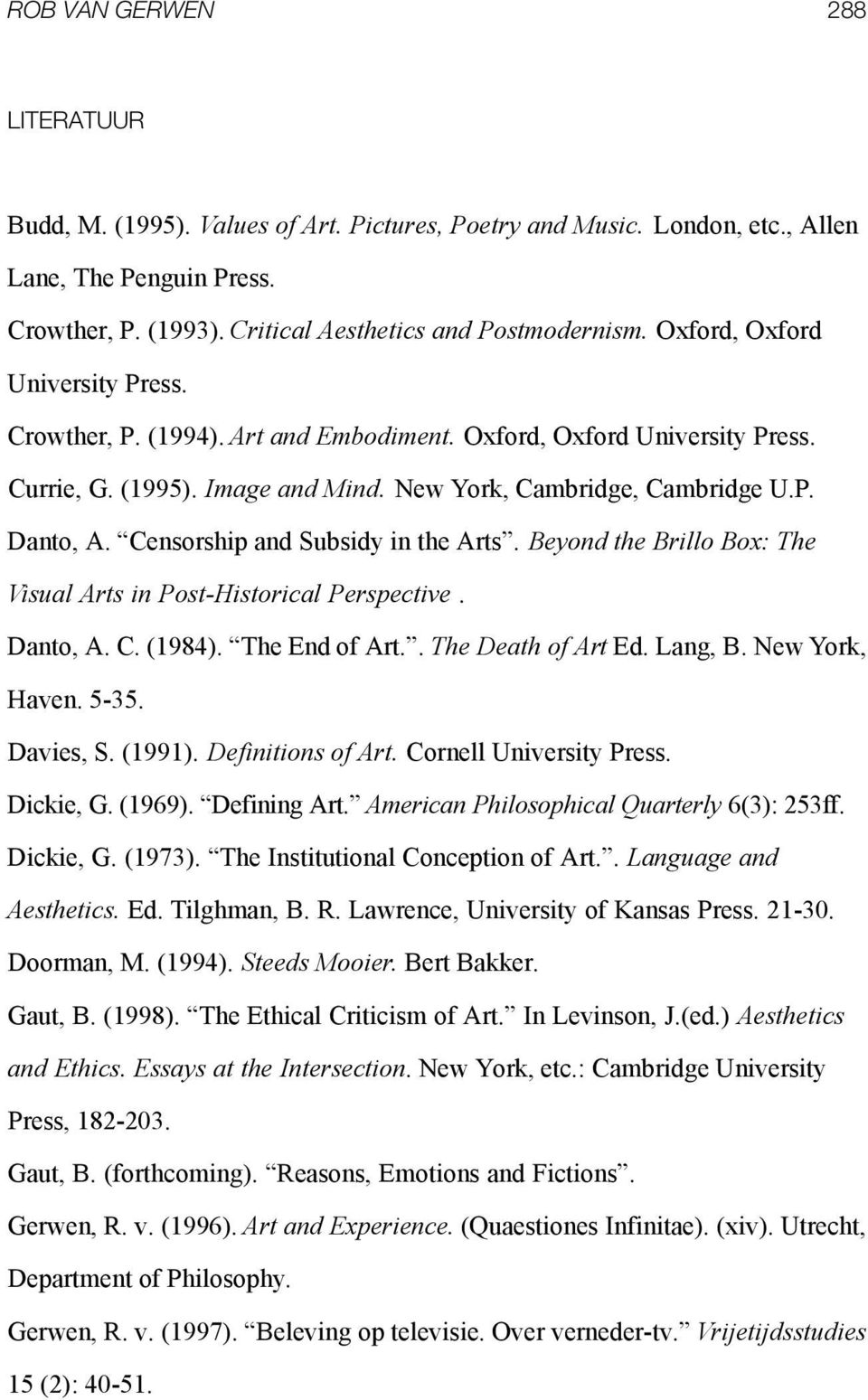 Censorship and Subsidy in the Arts. Beyond the Brillo Box: The Visual Arts in Post-Historical Perspective. Danto, A. C. (1984). The End of Art.. The Death of Art Ed. Lang, B. New York, Haven. 5-35.