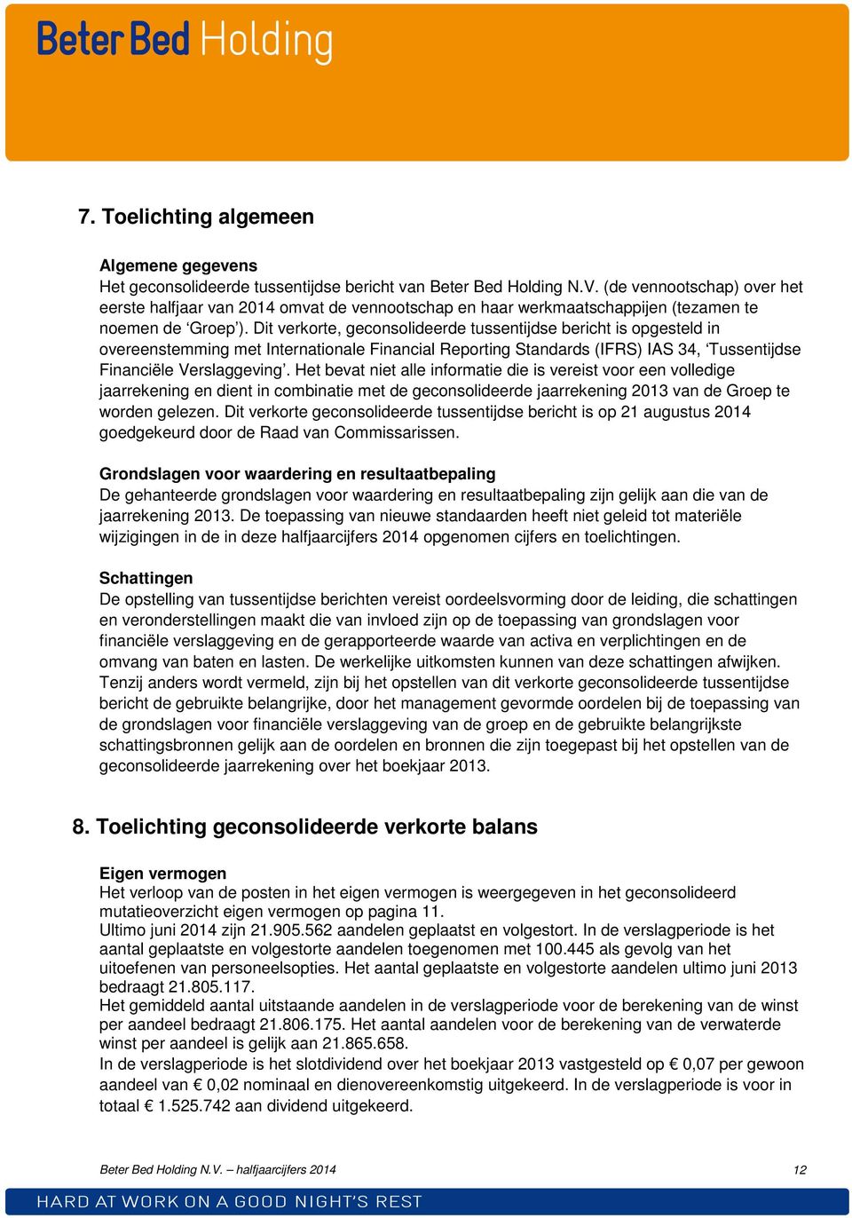 Dit verkorte, geconsolideerde tussentijdse bericht is opgesteld in overeenstemming met Internationale Financial Reporting Standards (IFRS) IAS 34, Tussentijdse Financiële Verslaggeving.