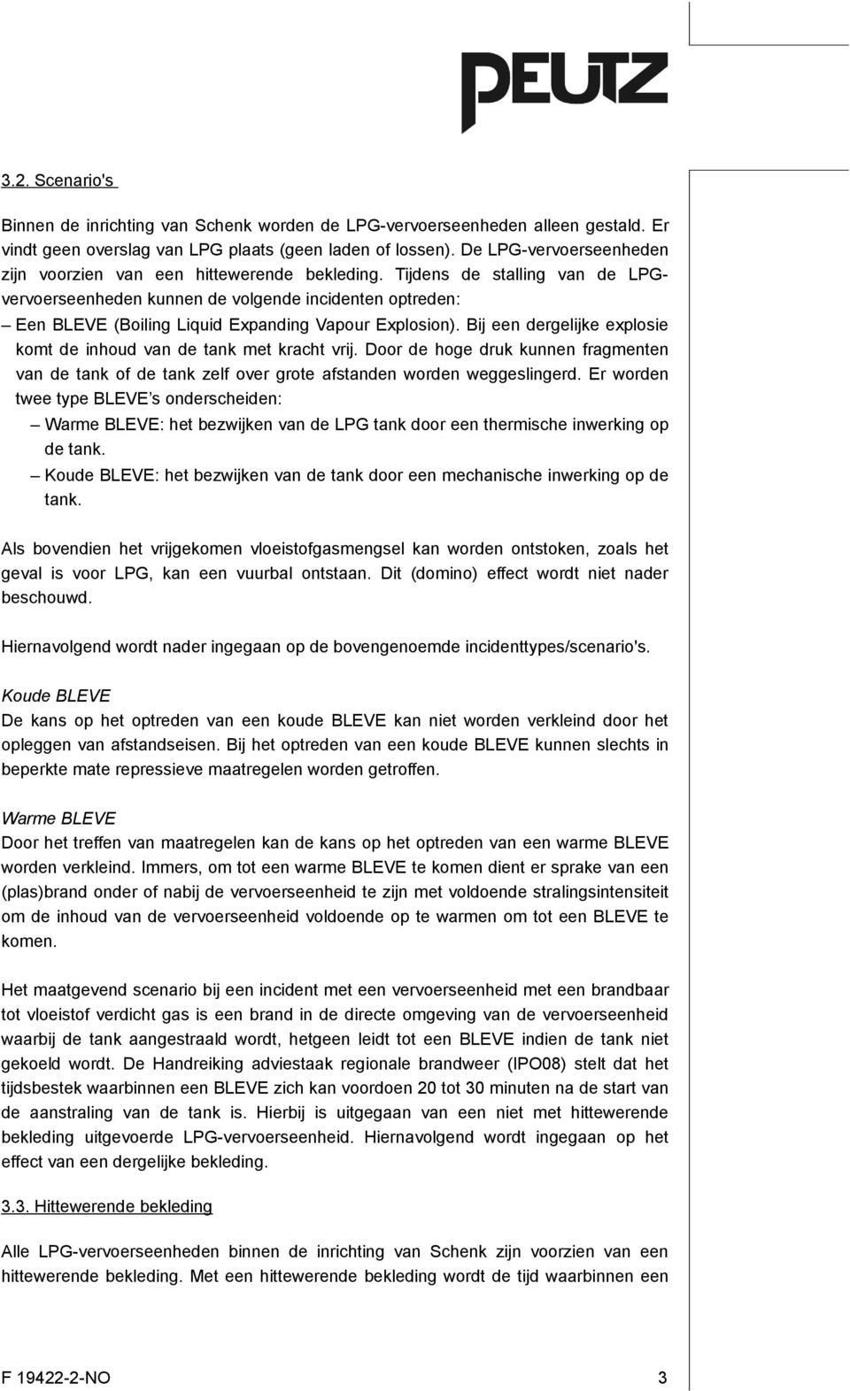 Tijdens de stalling van de LPGvervoerseenheden kunnen de volgende incidenten optreden: Een BLEVE (Boiling Liquid Expanding Vapour Explosion).