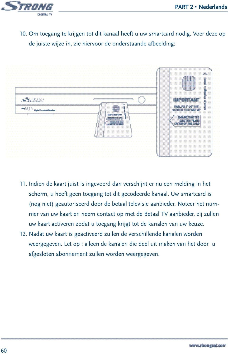 Uw smartcard is (nog niet) geautoriseerd door de betaal televisie aanbieder.