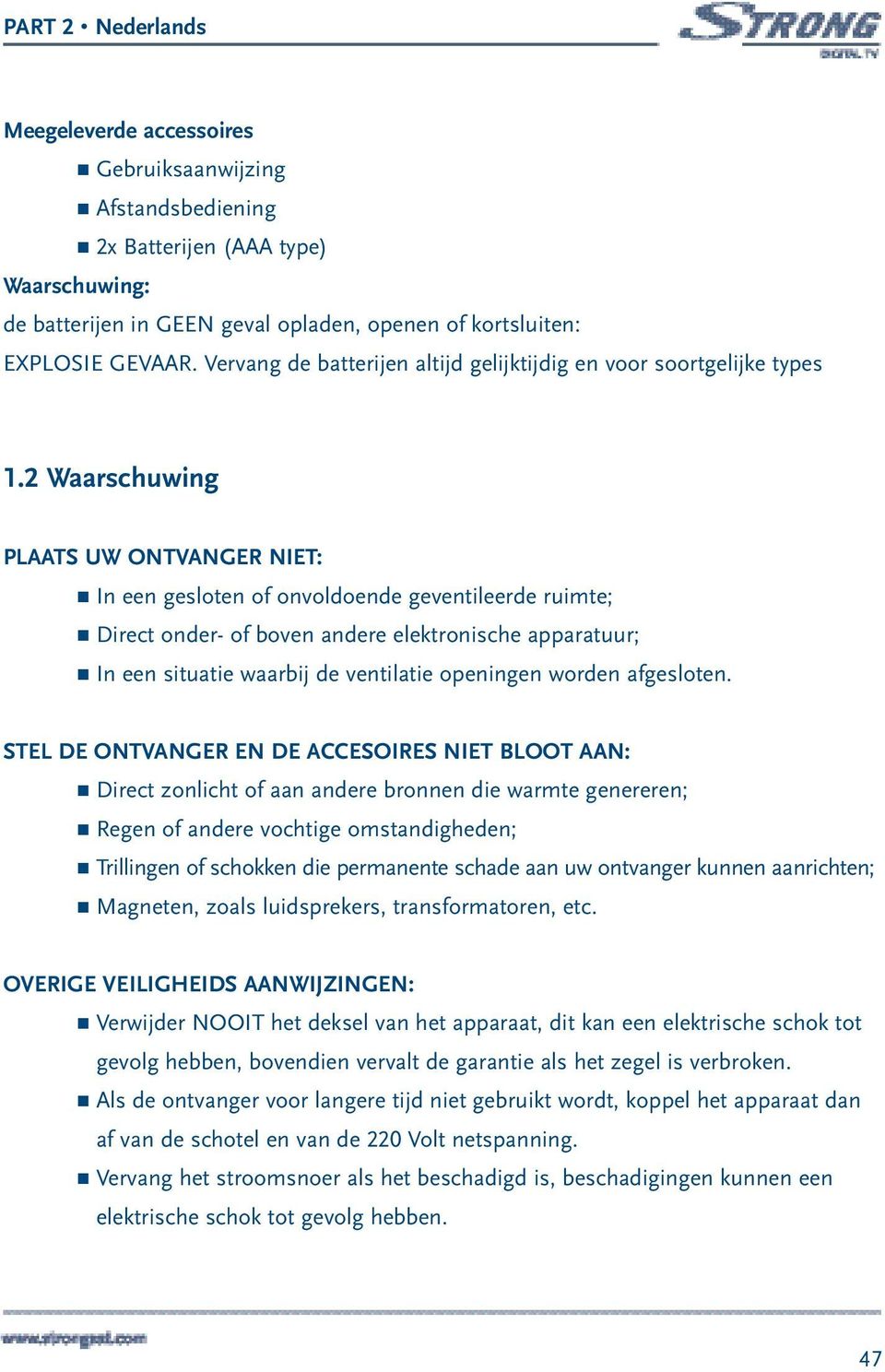 2 Waarschuwing PLAATS UW ONTVANGER NIET: In een gesloten of onvoldoende geventileerde ruimte; Direct onder- of boven andere elektronische apparatuur; In een situatie waarbij de ventilatie openingen