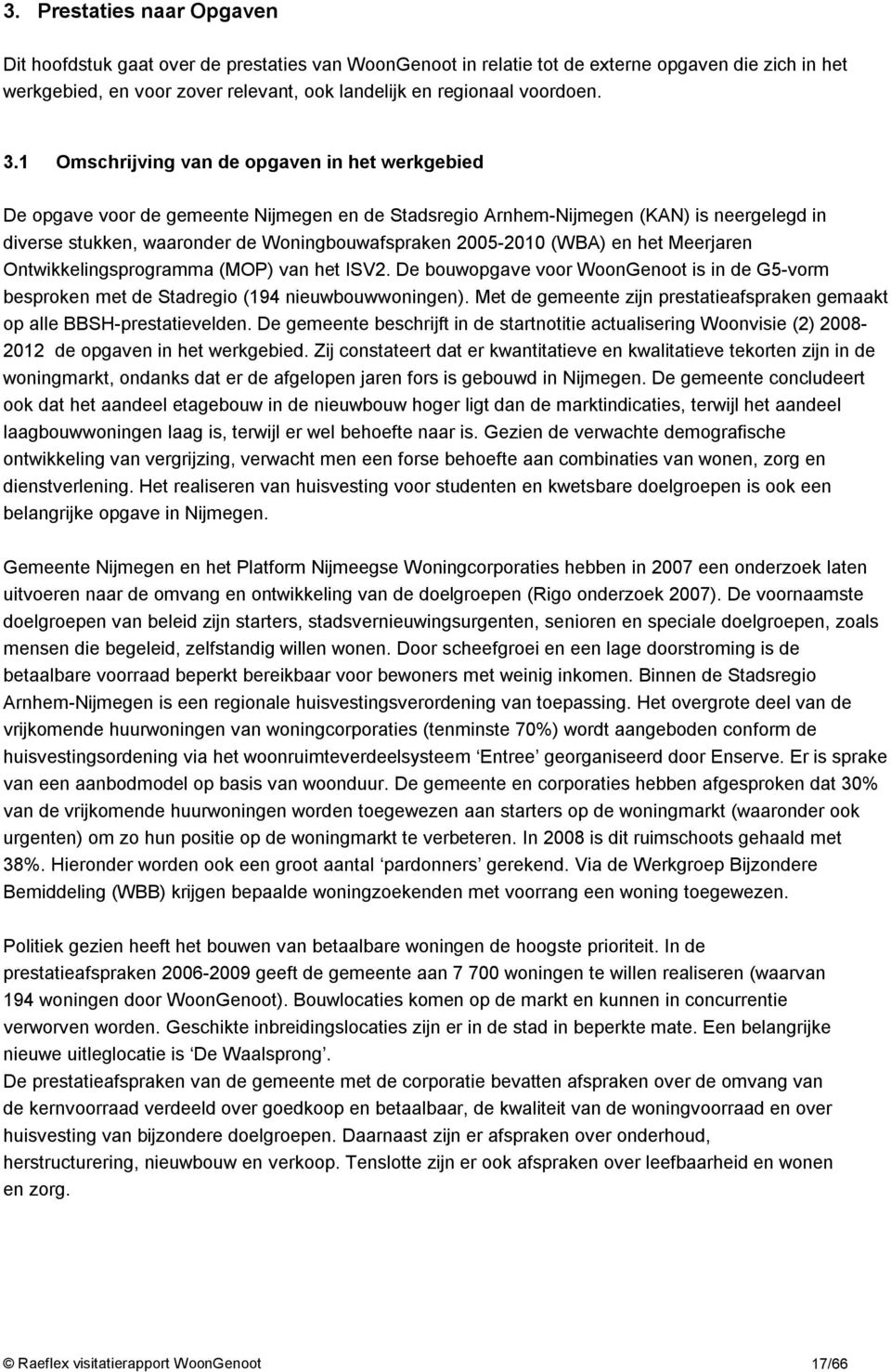 1 Omschrijving van de opgaven in het werkgebied De opgave voor de gemeente Nijmegen en de Stadsregio Arnhem-Nijmegen (KAN) is neergelegd in diverse stukken, waaronder de Woningbouwafspraken 2005-2010