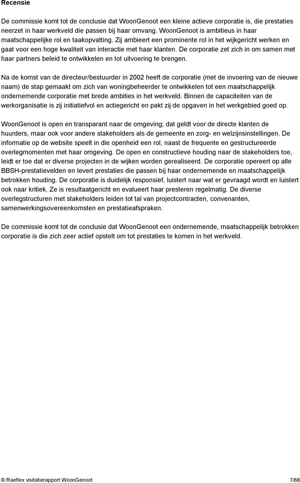 De corporatie zet zich in om samen met haar partners beleid te ontwikkelen en tot uitvoering te brengen.