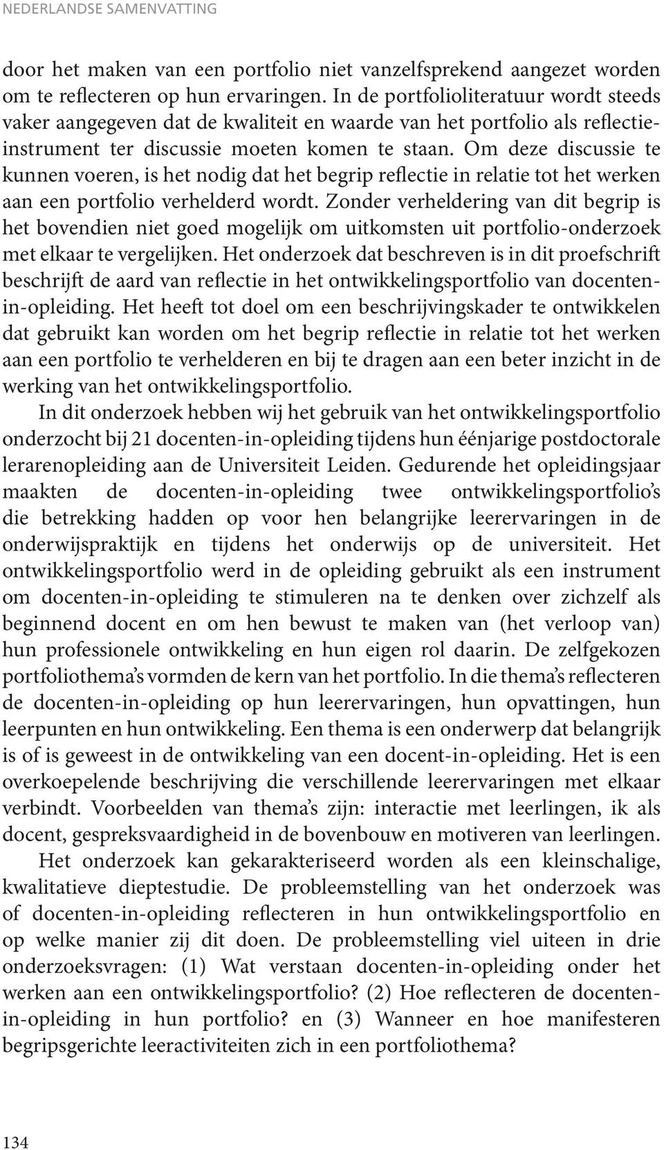 Om deze discussie te kunnen voeren, is het nodig dat het begrip reflectie in relatie tot het werken aan een portfolio verhelderd wordt.