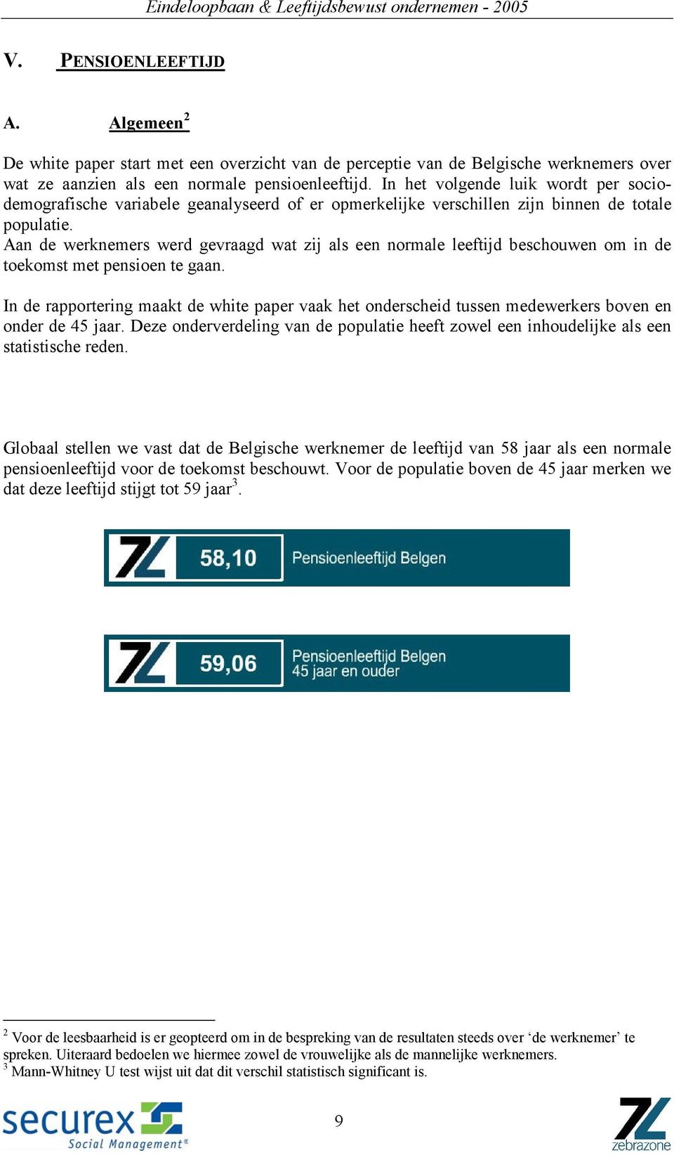 Aan de werknemers werd gevraagd wat zij als een normale leeftijd beschouwen om in de toekomst met pensioen te gaan.