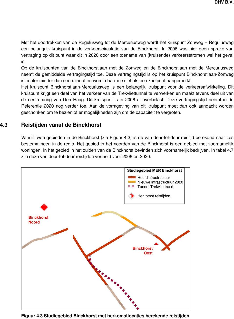 Op de kruispunten van de Binckhorstlaan met de Zonweg en de Binckhorstlaan met de Mercuriusweg neemt de gemiddelde vertragingstijd toe.
