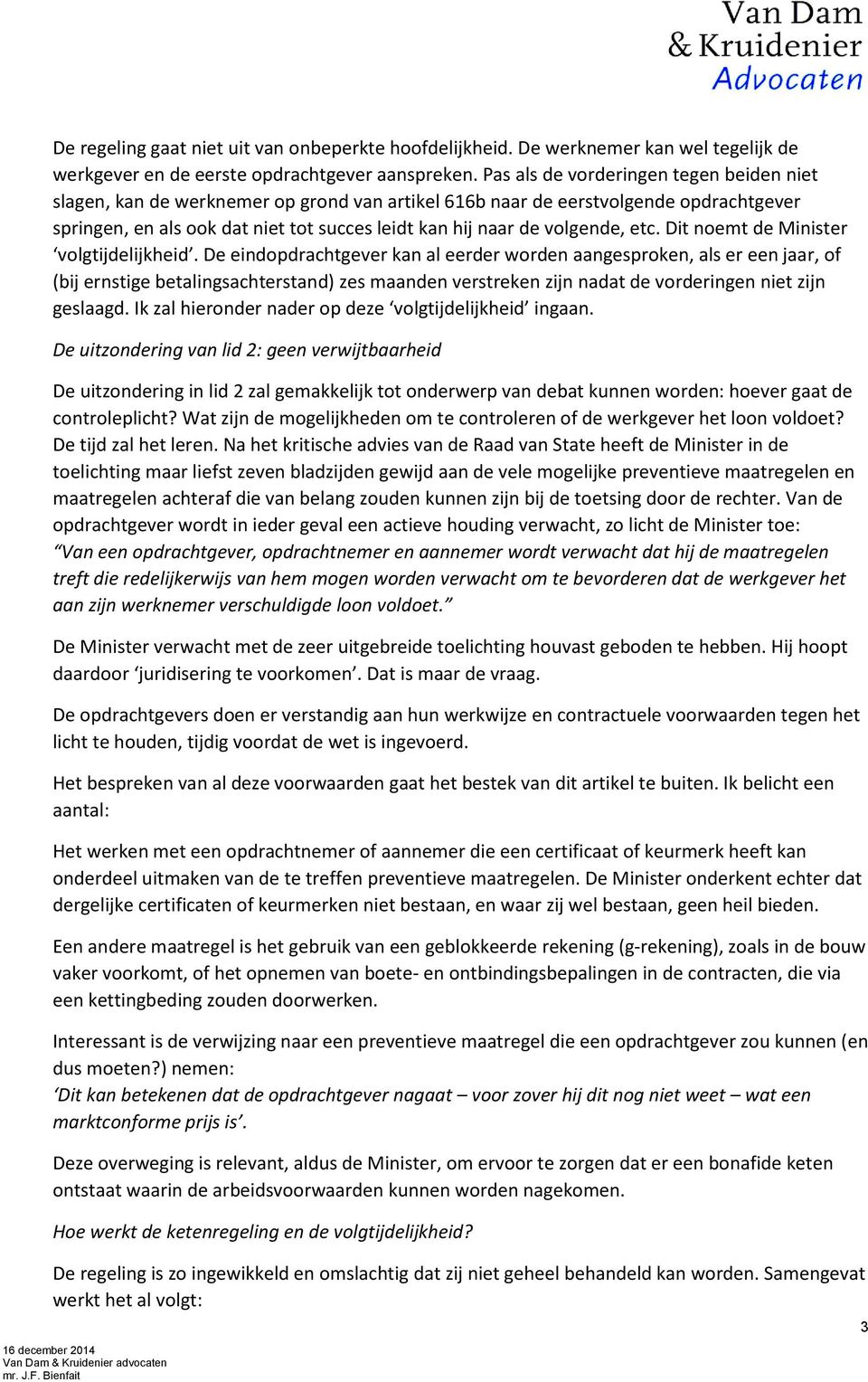 volgende, etc. Dit noemt de Minister volgtijdelijkheid.