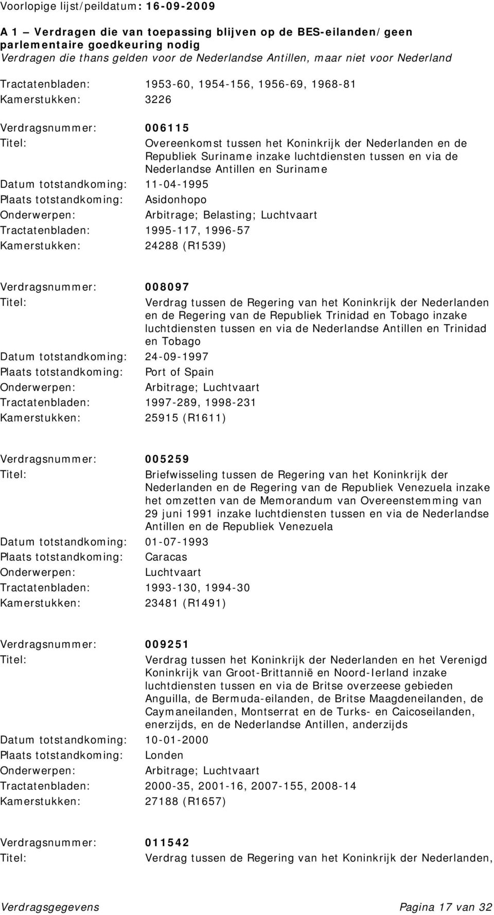 Verdragsnummer: 008097 Verdrag tussen de Regering van het Koninkrijk der Nederlanden en de Regering van de Republiek Trinidad en Tobago inzake luchtdiensten tussen en via de Nederlandse Antillen en