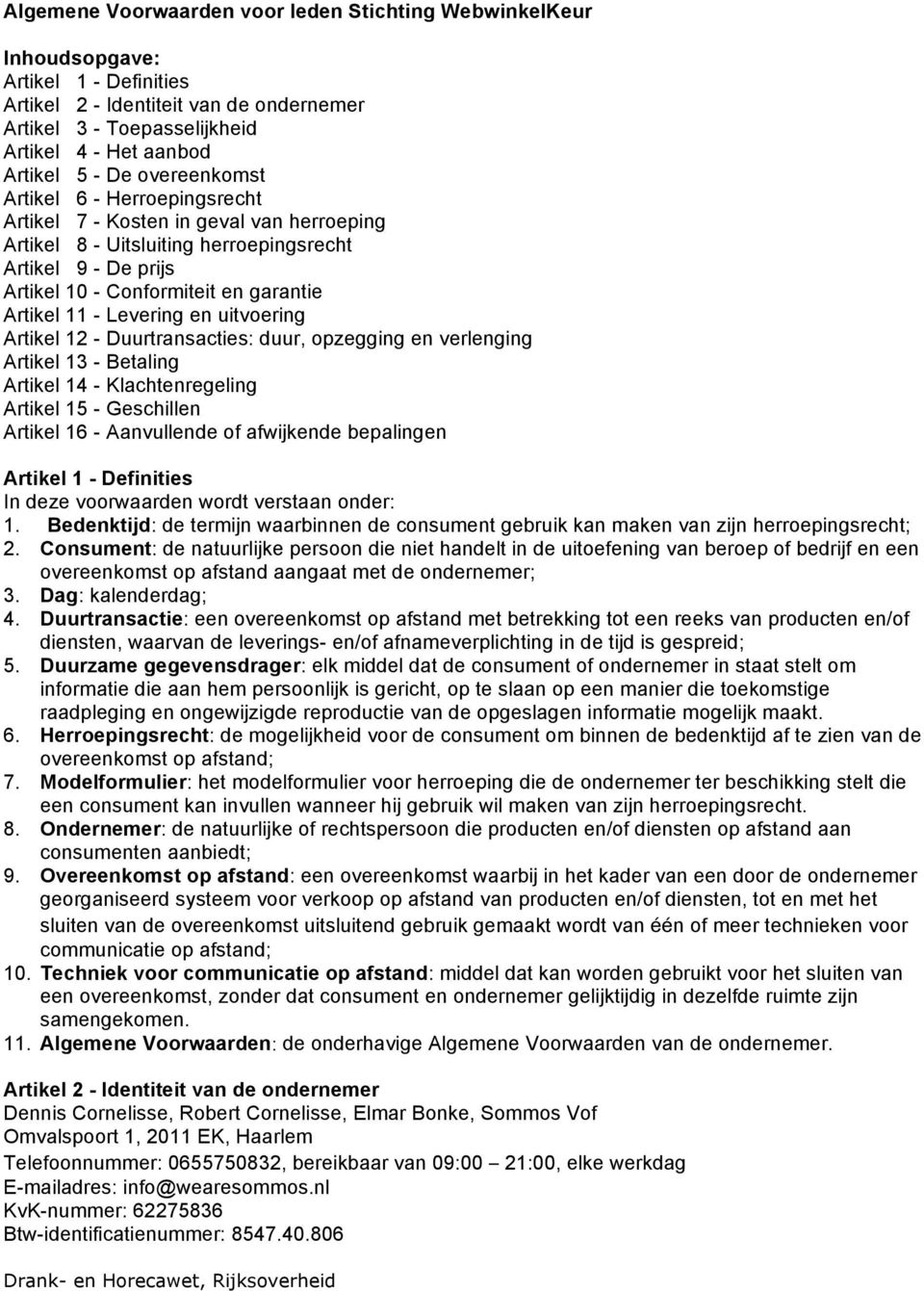 en uitvering Artikel 12 - Duurtransacties: duur, pzegging en verlenging Artikel 13 - Betaling Artikel 14 - Klachtenregeling Artikel 15 - Geschillen Artikel 16 - Aanvullende f afwijkende bepalingen