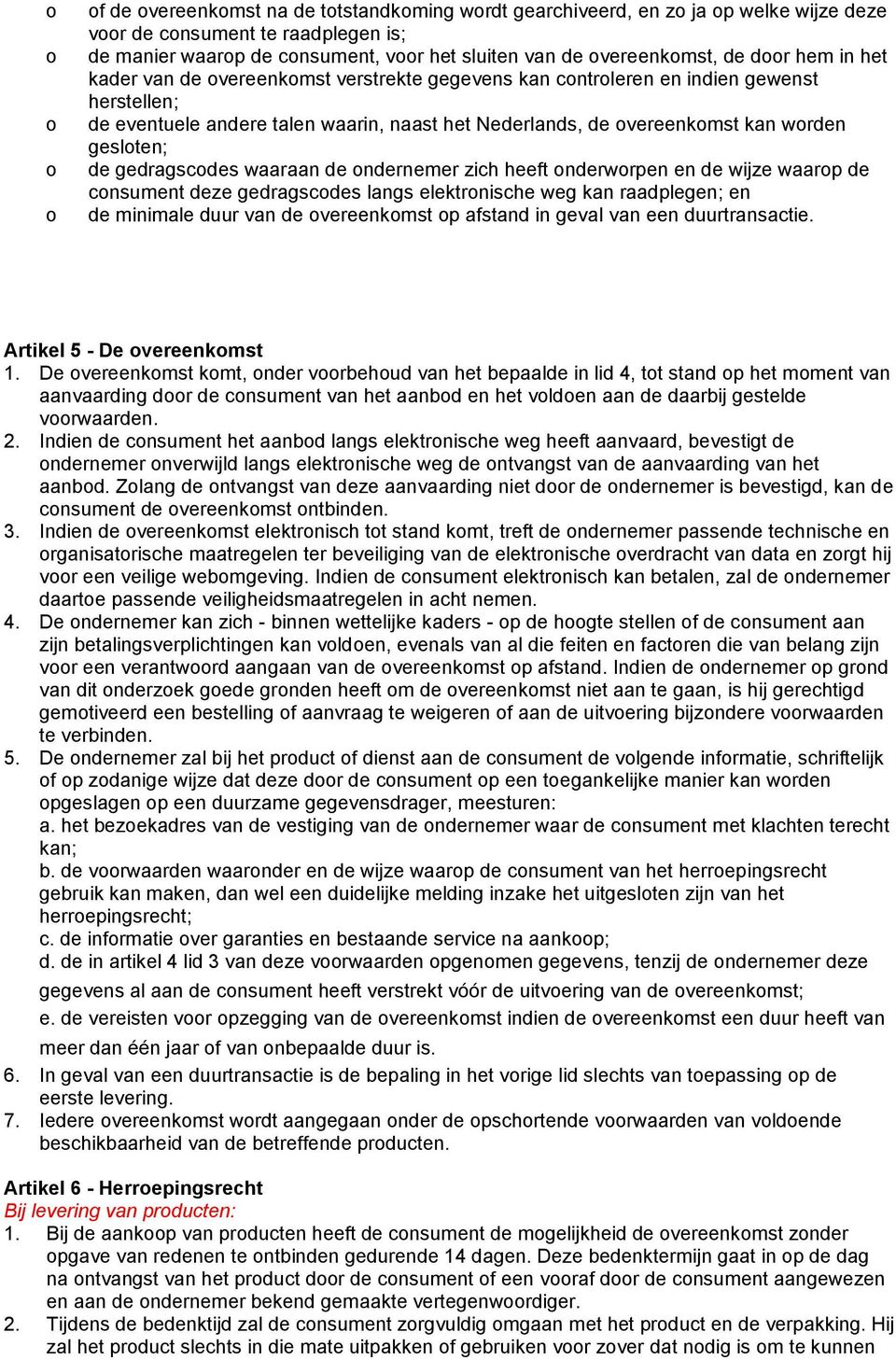 ndernemer zich heeft nderwrpen en de wijze waarp de cnsument deze gedragscdes langs elektrnische weg kan raadplegen; en de minimale duur van de vereenkmst p afstand in geval van een duurtransactie.