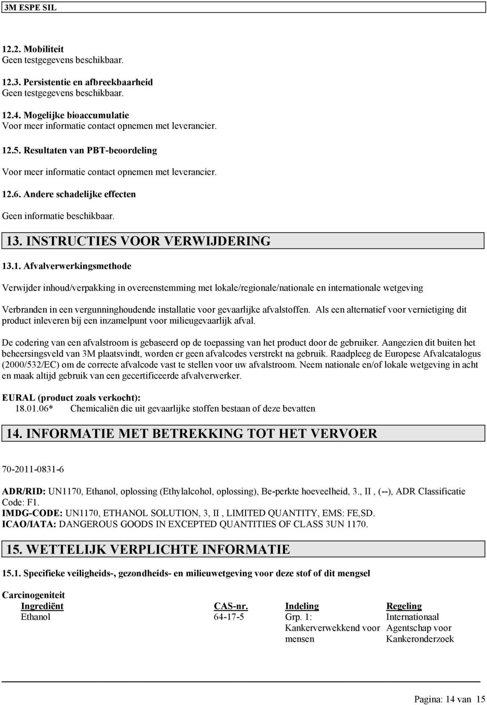 .6. Andere schadelijke effecten Geen. 13