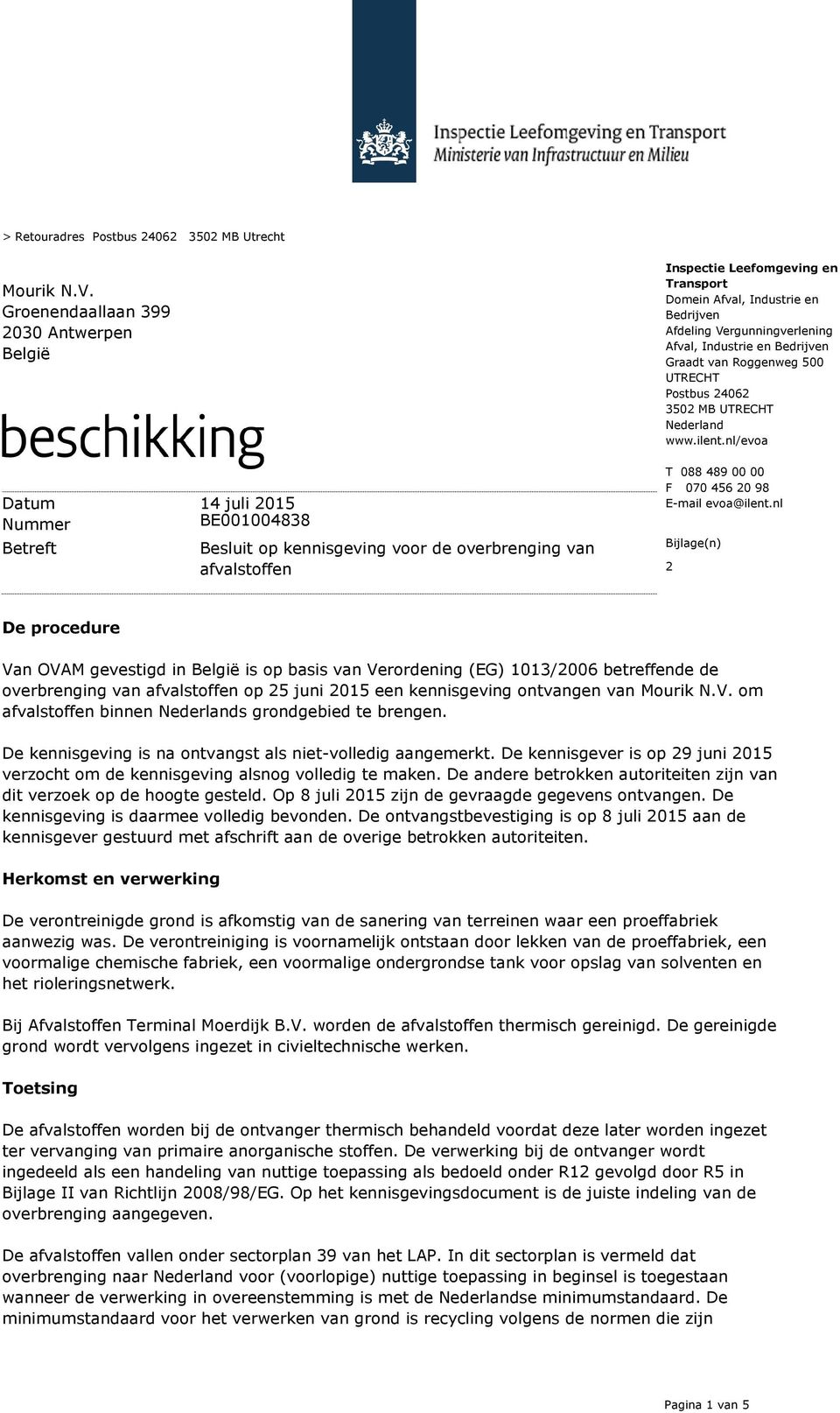 Bedrijven Afdeling Vergunningverlening Afval, Industrie en Bedrijven Graadt van Roggenweg 500 UTRECHT Postbus 24062 3502 MB UTRECHT Nederland www.ilent.