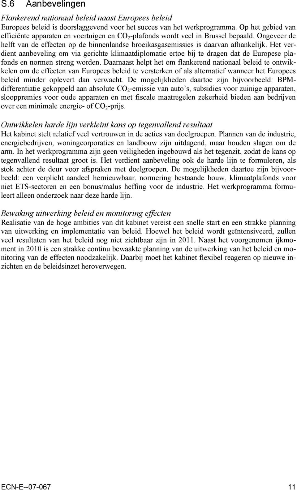 Het verdient aanbeveling om via gerichte klimaatdiplomatie ertoe bij te dragen dat de Europese plafonds en normen streng worden.