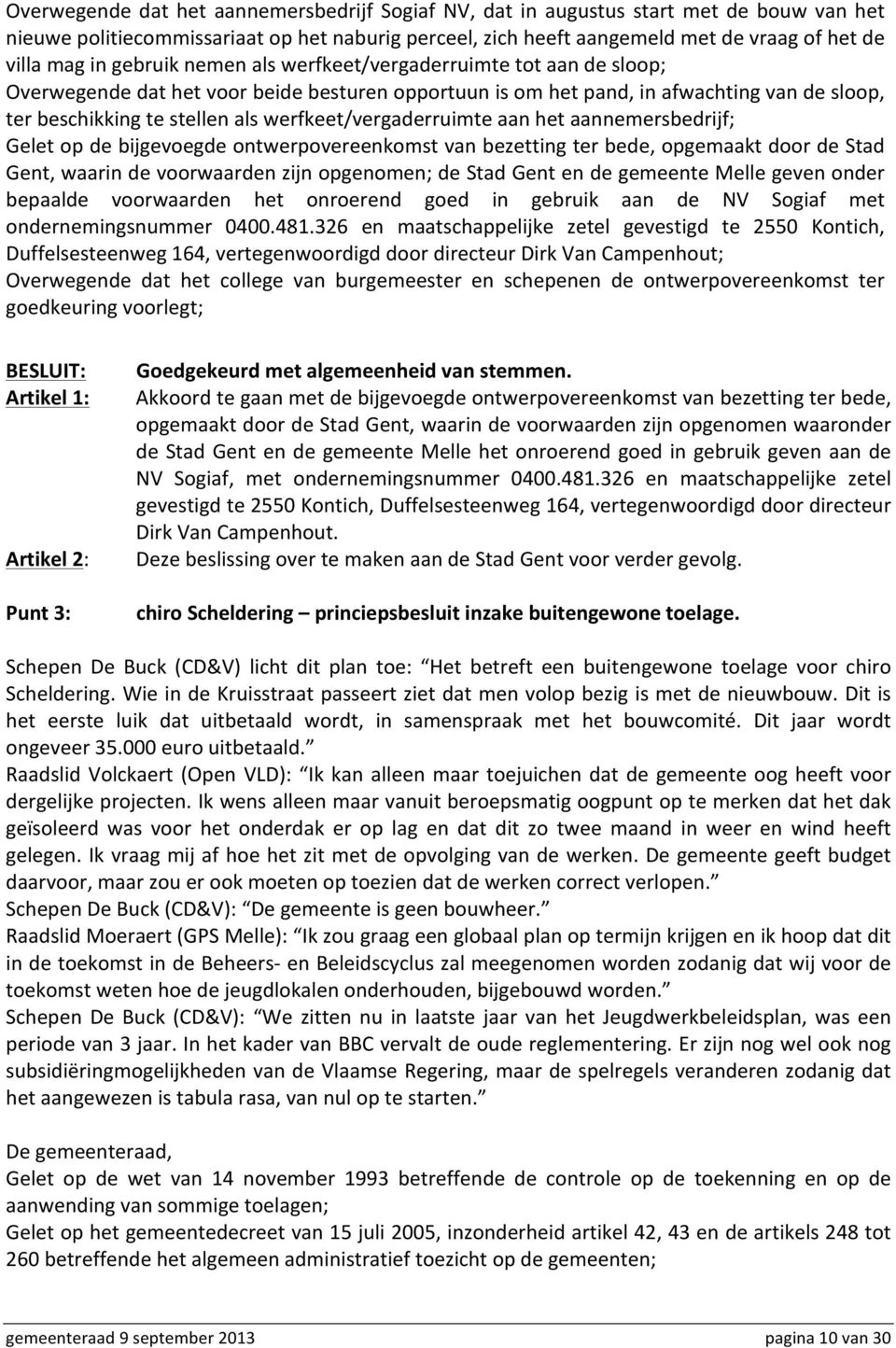 werfkeet/vergaderruimte aan het aannemersbedrijf; Gelet op de bijgevoegde ontwerpovereenkomst van bezetting ter bede, opgemaakt door de Stad Gent, waarin de voorwaarden zijn opgenomen; de Stad Gent