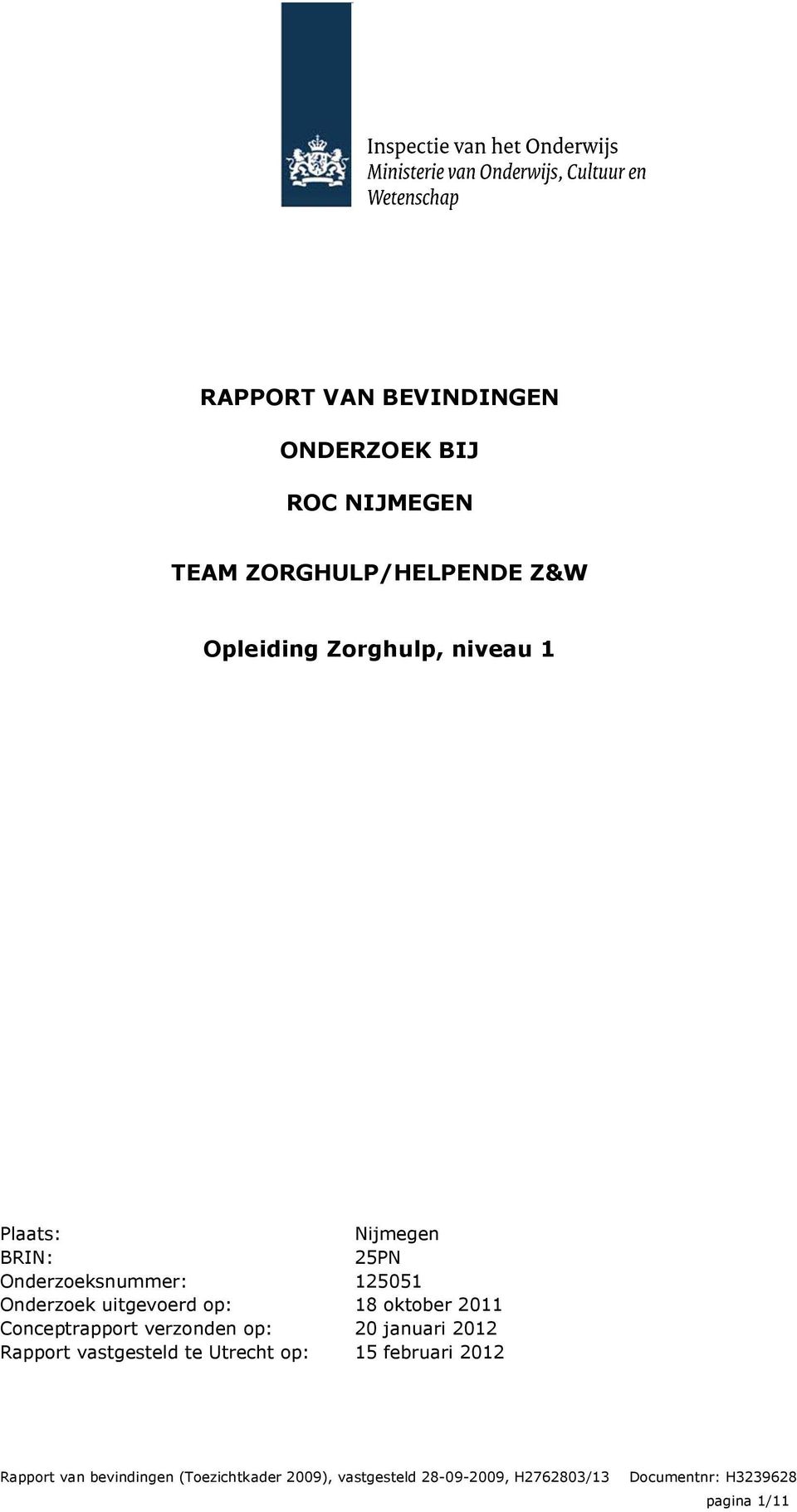 Rapport vastgesteld te Utrecht op: Nijmegen 25PN 125051 18 oktober 2011 20 januari 2012 15