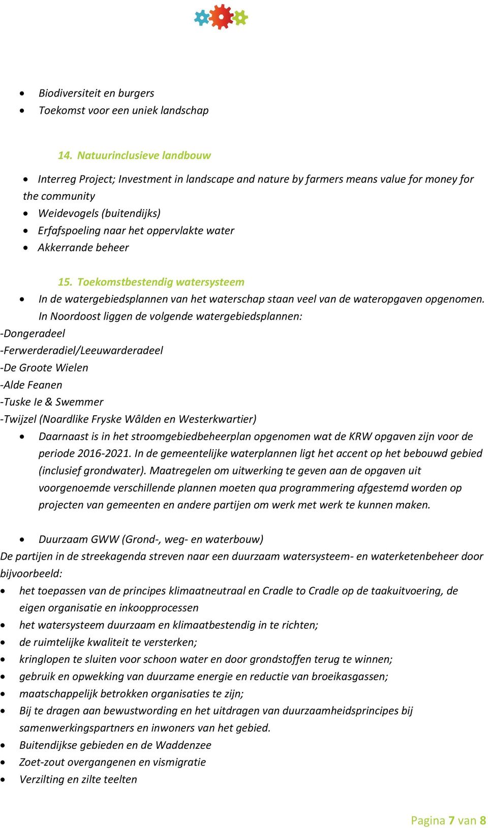 Akkerrande beheer 15. Toekomstbestendig watersysteem In de watergebiedsplannen van het waterschap staan veel van de wateropgaven opgenomen.