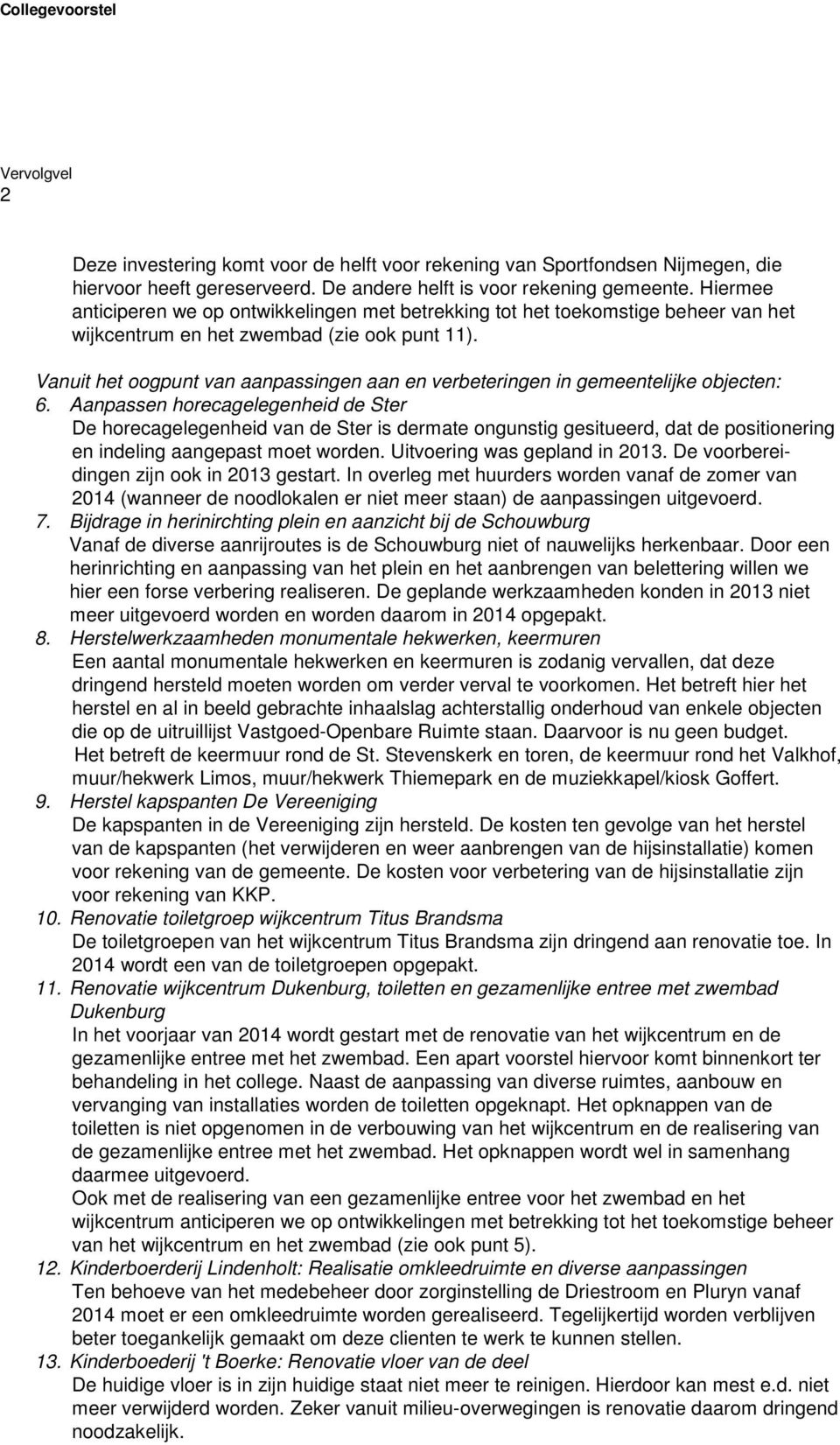 Vanuit het oogpunt van aanpassingen aan en verbeteringen in gemeentelijke objecten: 6.