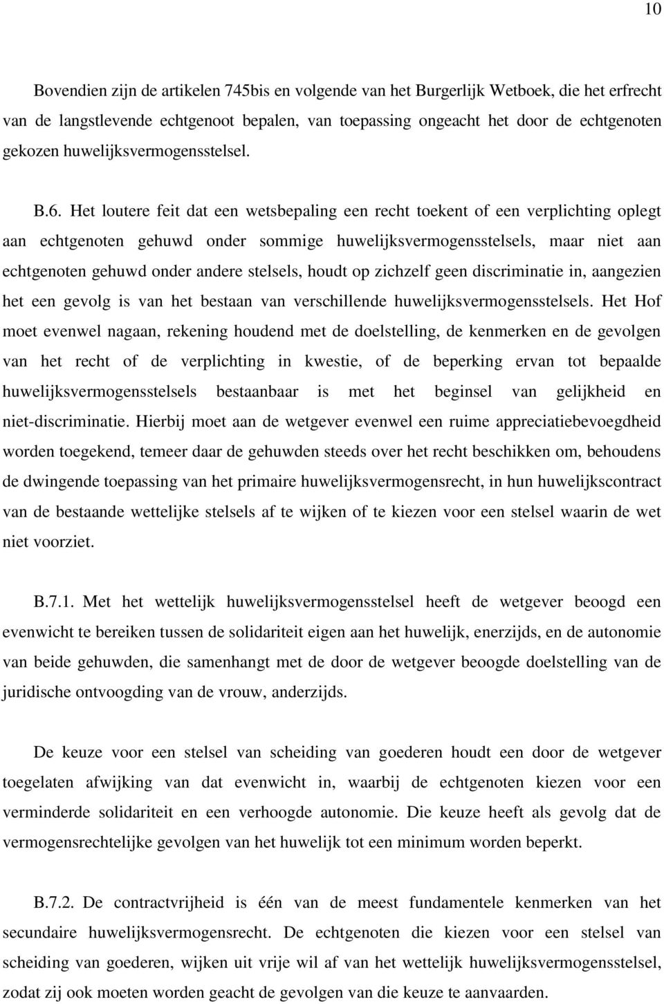 Het loutere feit dat een wetsbepaling een recht toekent of een verplichting oplegt aan echtgenoten gehuwd onder sommige huwelijksvermogensstelsels, maar niet aan echtgenoten gehuwd onder andere