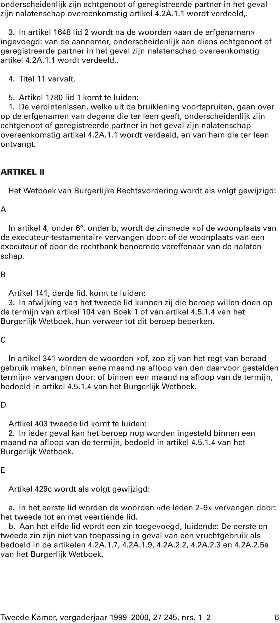 overeenkomstig artikel 4.2A.1.1 wordt verdeeld,. 4. Titel 11 vervalt. 5. Artikel 1780 lid 1 komt te luiden: 1.