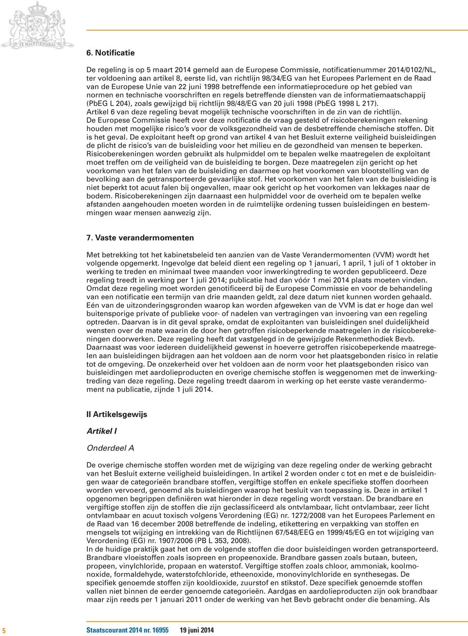 informatiemaatschappij (PbEG L 204), zoals gewijzigd bij richtlijn 98/48/EG van 20 juli 1998 (PbEG 1998 L 217).