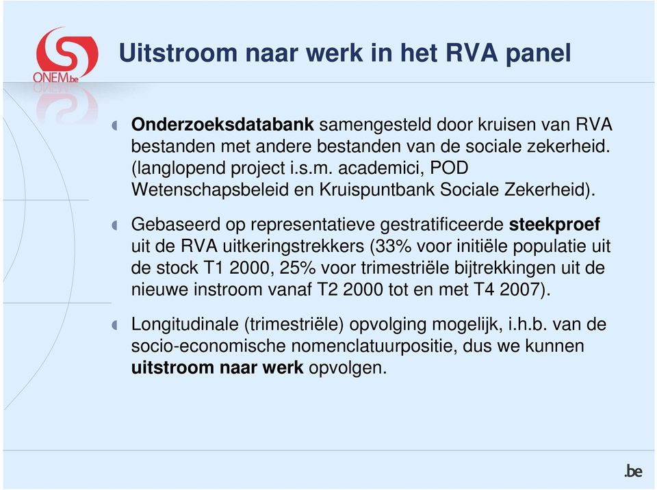 Gebaseerd op representatieve gestratificeerde steekproef uit de RVA uitkeringstrekkers (33% voor initiële populatie uit de stock T1 2000, 25% voor