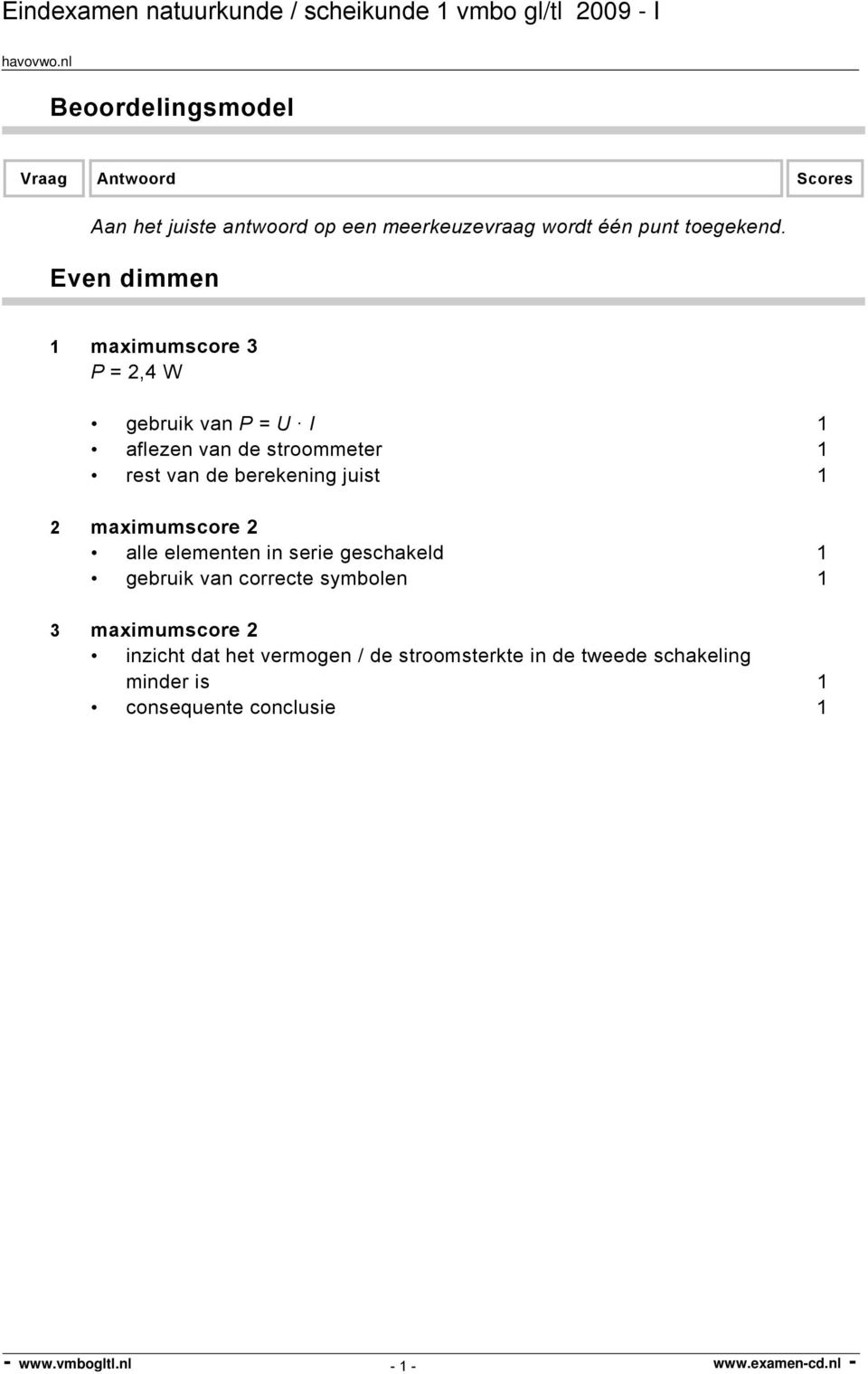 maximumscore 2 alle elementen in serie geschakeld 1 gebruik van correcte symbolen 1 3