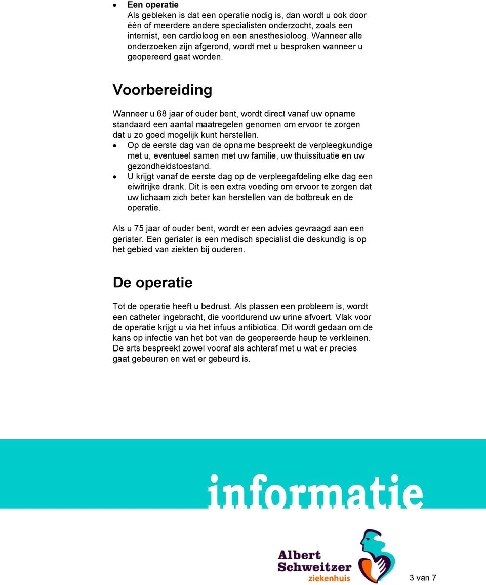 Voorbereiding Wanneer u 68 jaar of ouder bent, wordt direct vanaf uw opname standaard een aantal maatregelen genomen om ervoor te zorgen dat u zo goed mogelijk kunt herstellen.